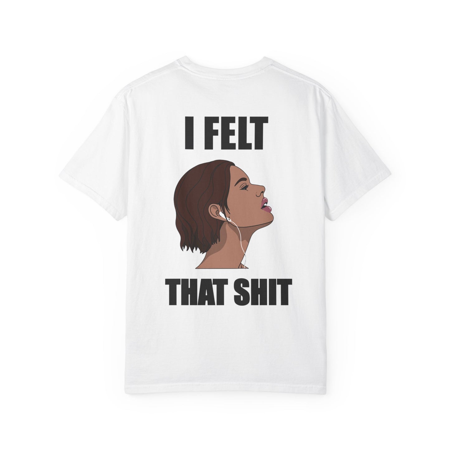 Unisex Music Lover T-Shirt — ‘I Felt That Sh*t’